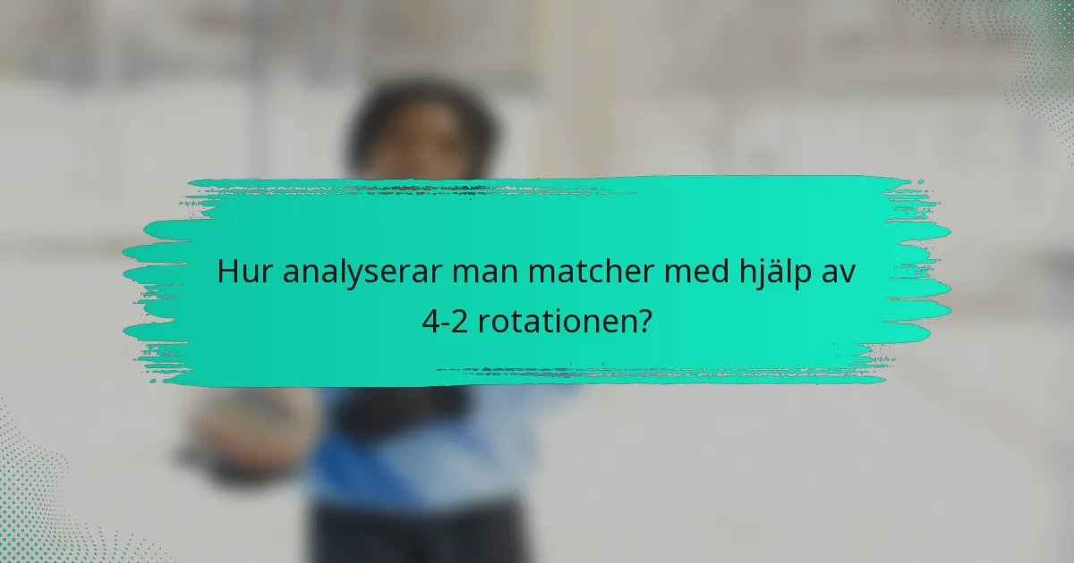 Hur analyserar man matcher med hjälp av 4-2 rotationen?