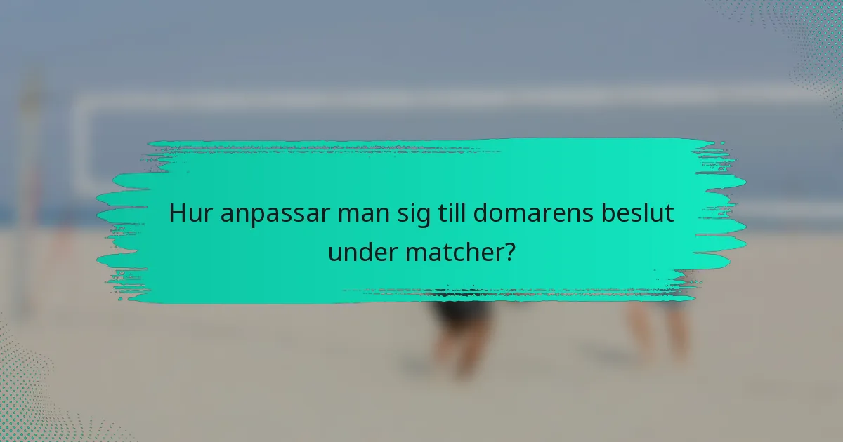 Hur anpassar man sig till domarens beslut under matcher?