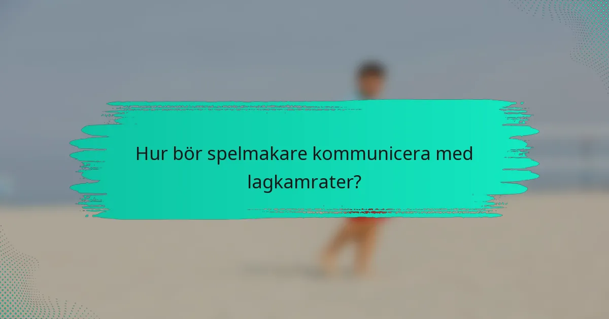 Hur bör spelmakare kommunicera med lagkamrater?