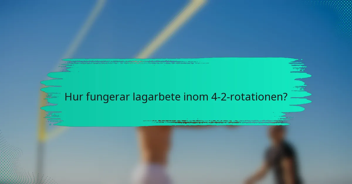 Hur fungerar lagarbete inom 4-2-rotationen?