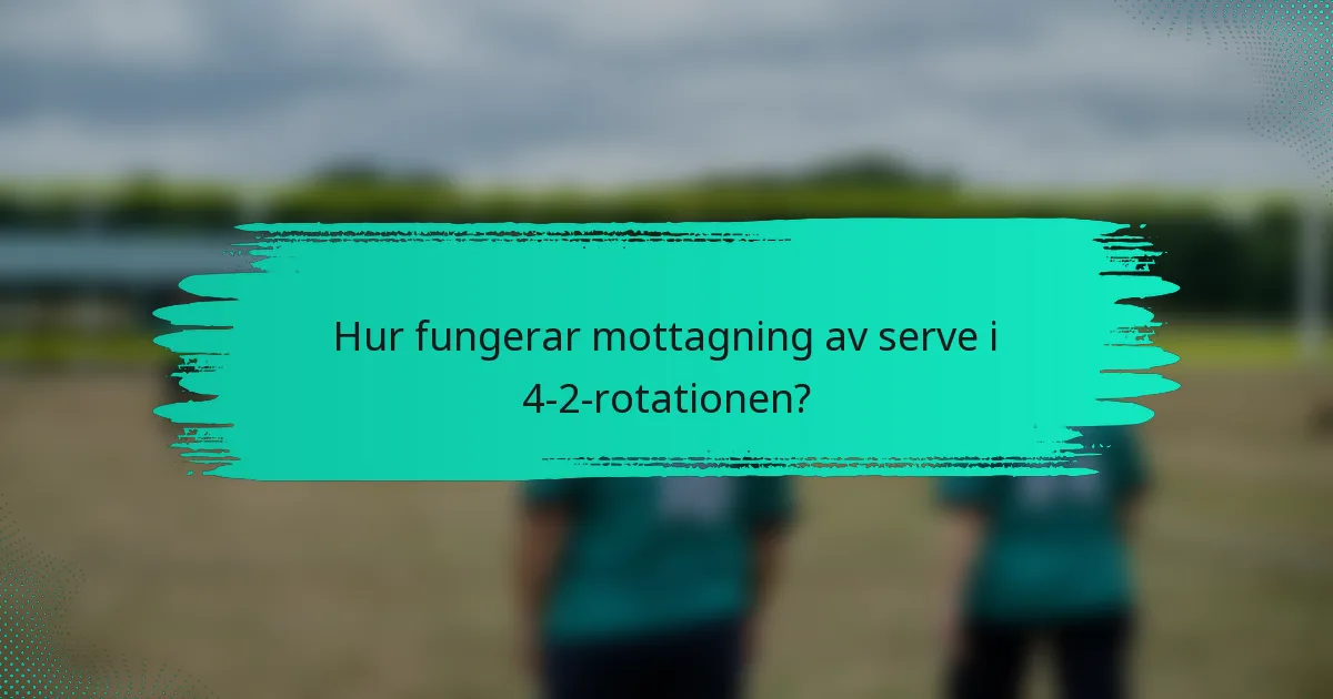 Hur fungerar mottagning av serve i 4-2-rotationen?