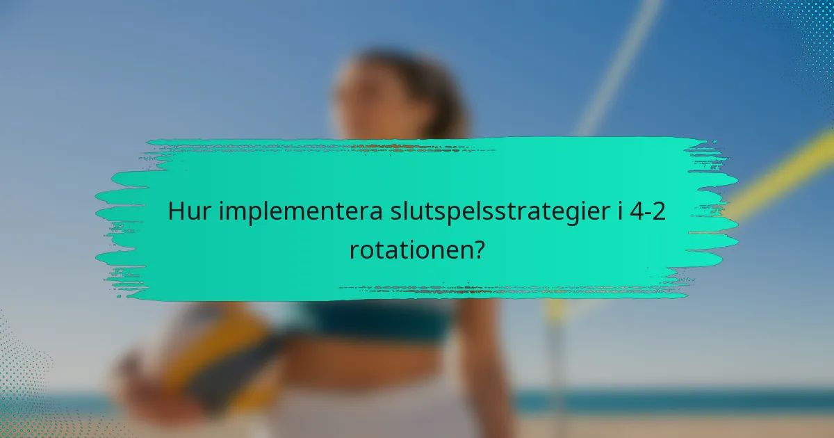 Hur implementera slutspelsstrategier i 4-2 rotationen?