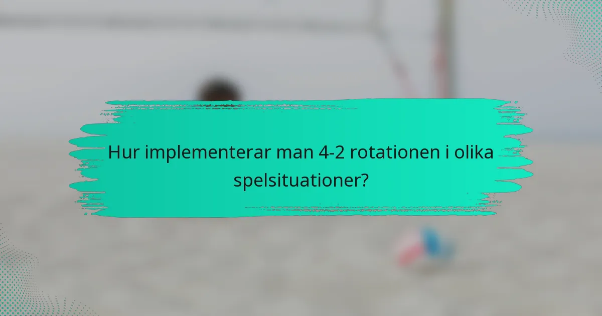 Hur implementerar man 4-2 rotationen i olika spelsituationer?