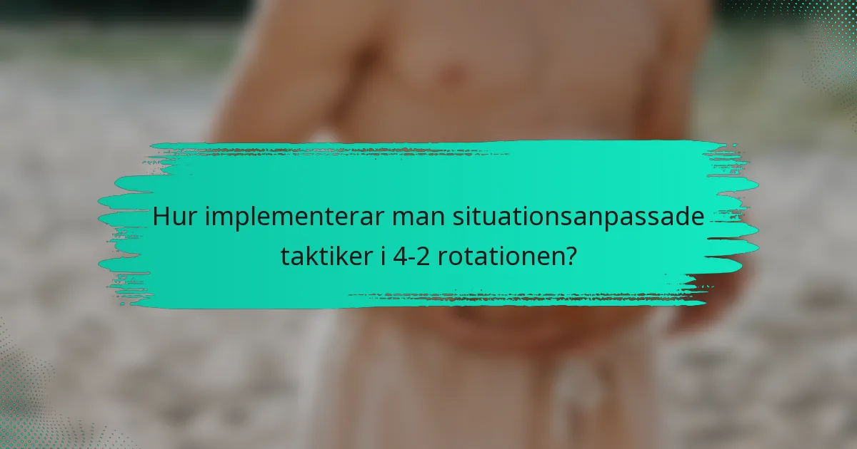 Hur implementerar man situationsanpassade taktiker i 4-2 rotationen?