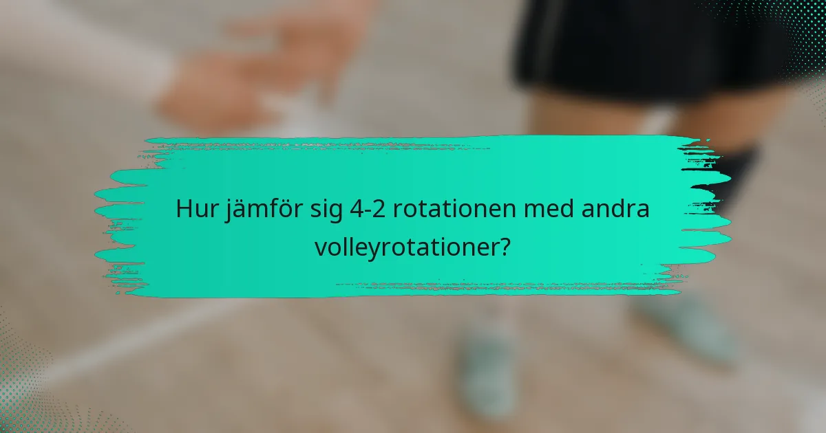 Hur jämför sig 4-2 rotationen med andra volleyrotationer?