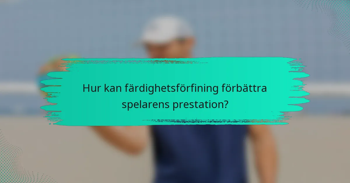 Hur kan färdighetsförfining förbättra spelarens prestation?
