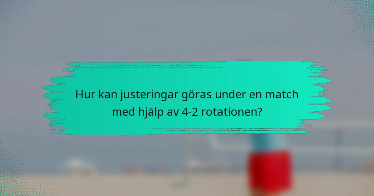 Hur kan justeringar göras under en match med hjälp av 4-2 rotationen?