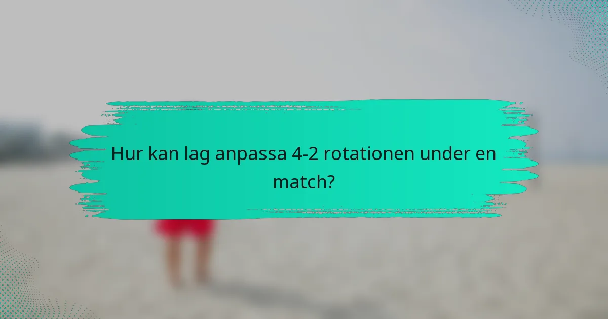 Hur kan lag anpassa 4-2 rotationen under en match?