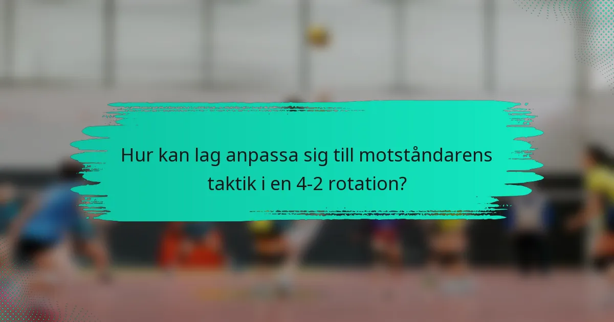 Hur kan lag anpassa sig till motståndarens taktik i en 4-2 rotation?