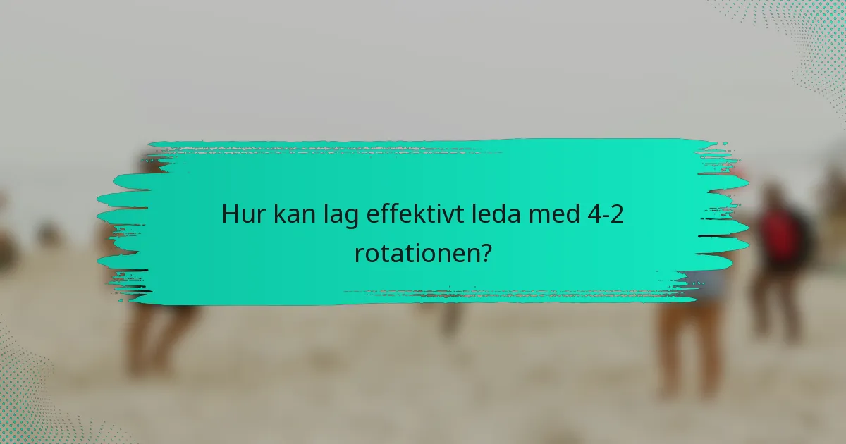 Hur kan lag effektivt leda med 4-2 rotationen?
