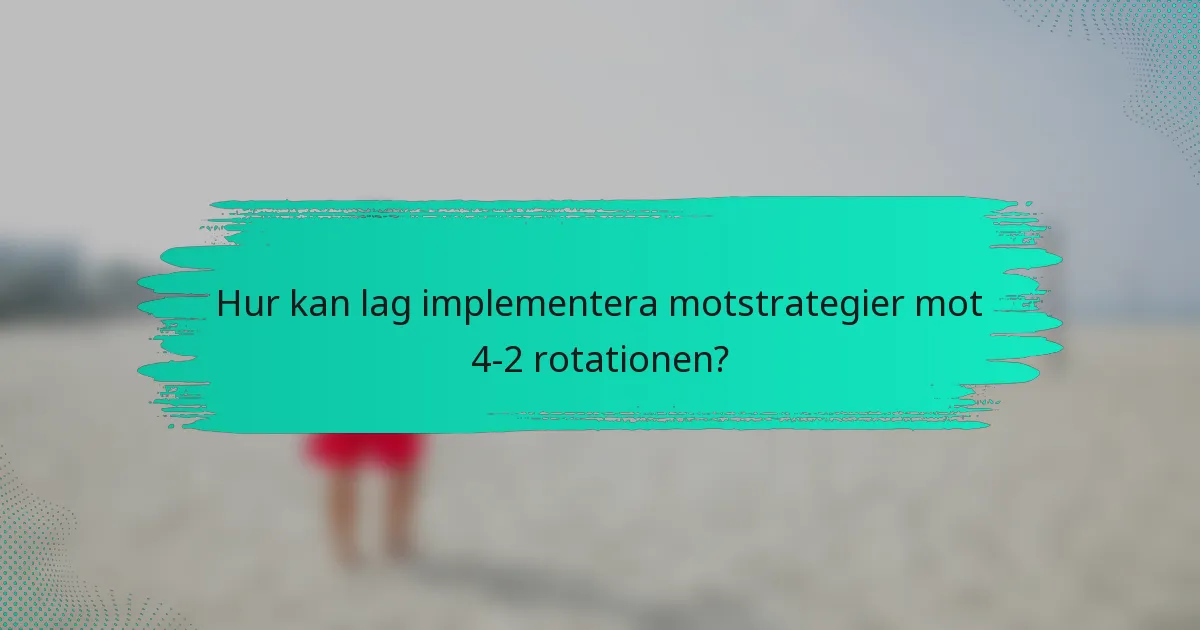 Hur kan lag implementera motstrategier mot 4-2 rotationen?