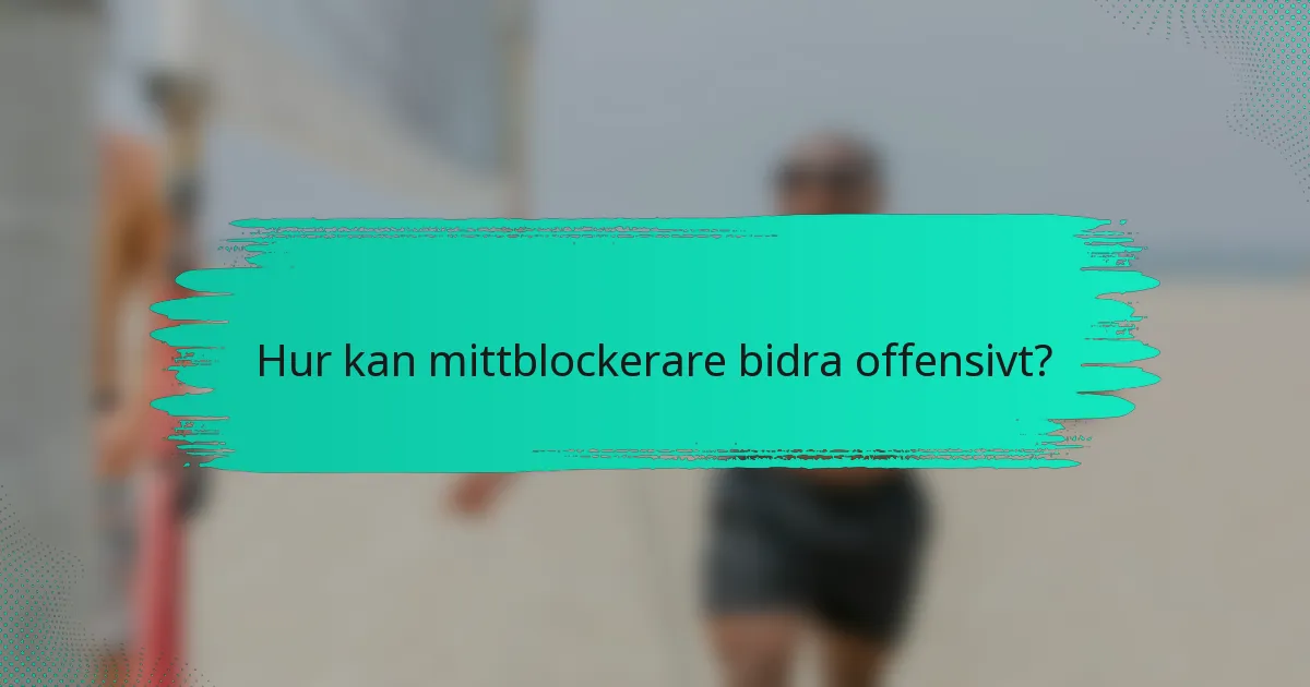 Hur kan mittblockerare bidra offensivt?
