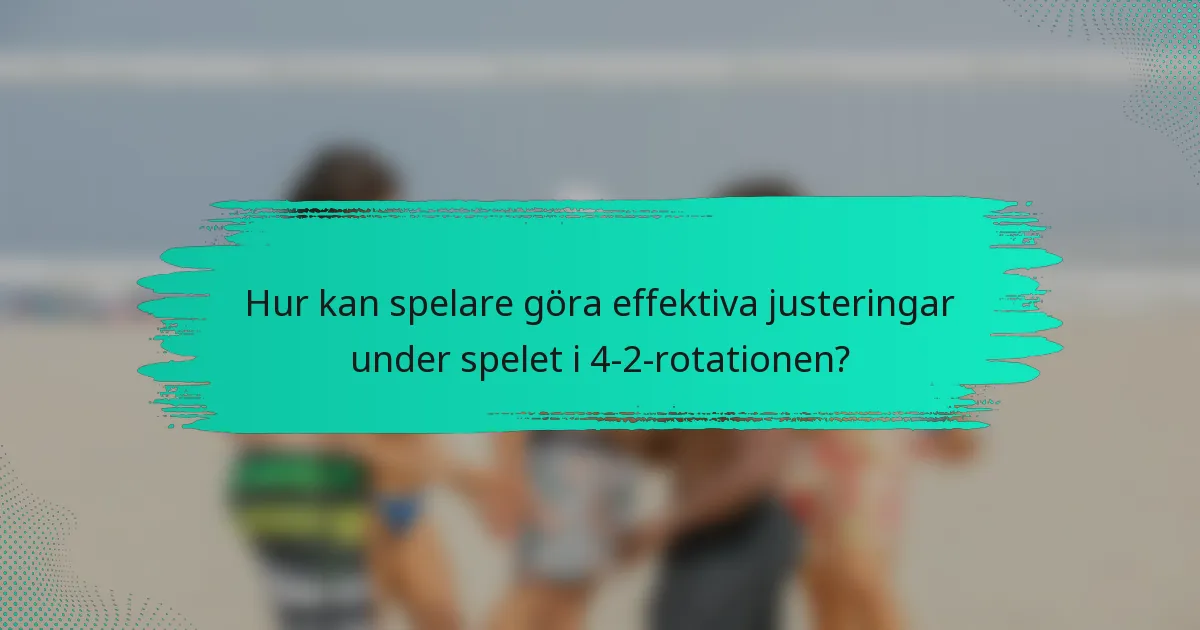 Hur kan spelare göra effektiva justeringar under spelet i 4-2-rotationen?