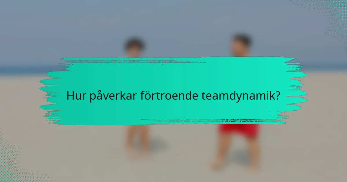 Hur påverkar förtroende teamdynamik?