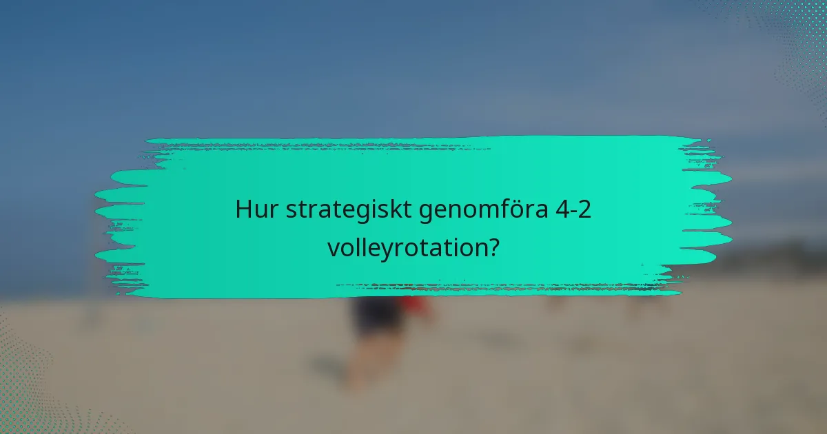 Hur strategiskt genomföra 4-2 volleyrotation?
