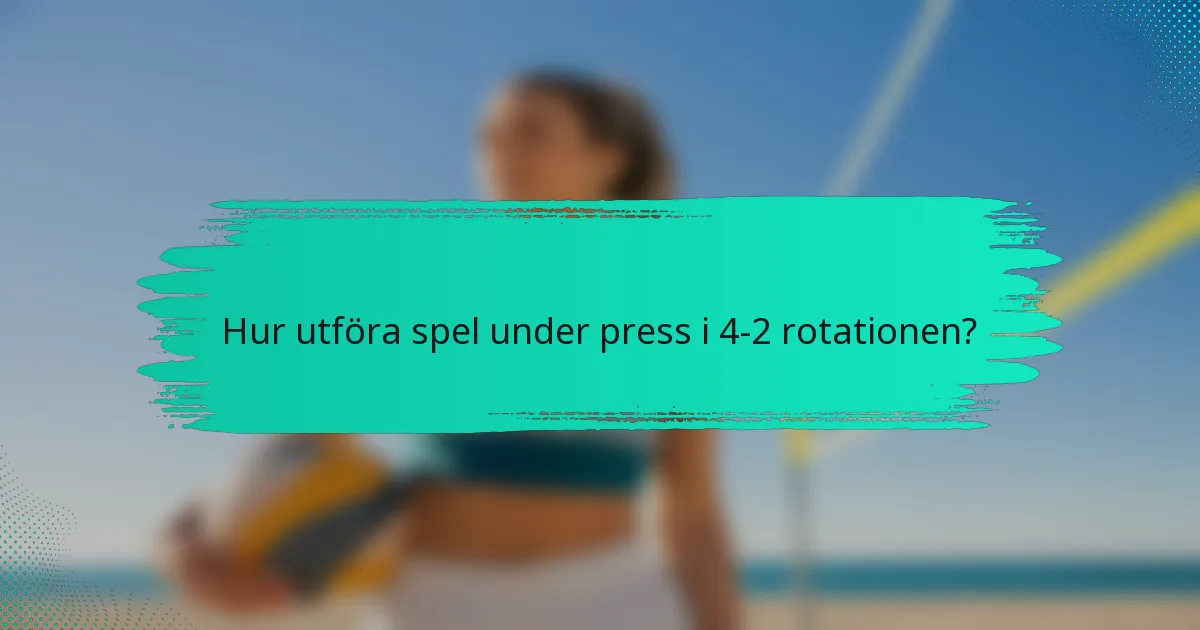 Hur utföra spel under press i 4-2 rotationen?