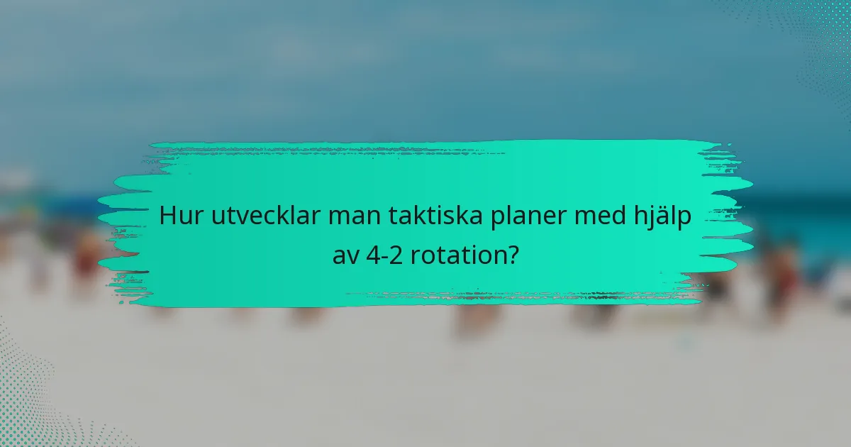 Hur utvecklar man taktiska planer med hjälp av 4-2 rotation?
