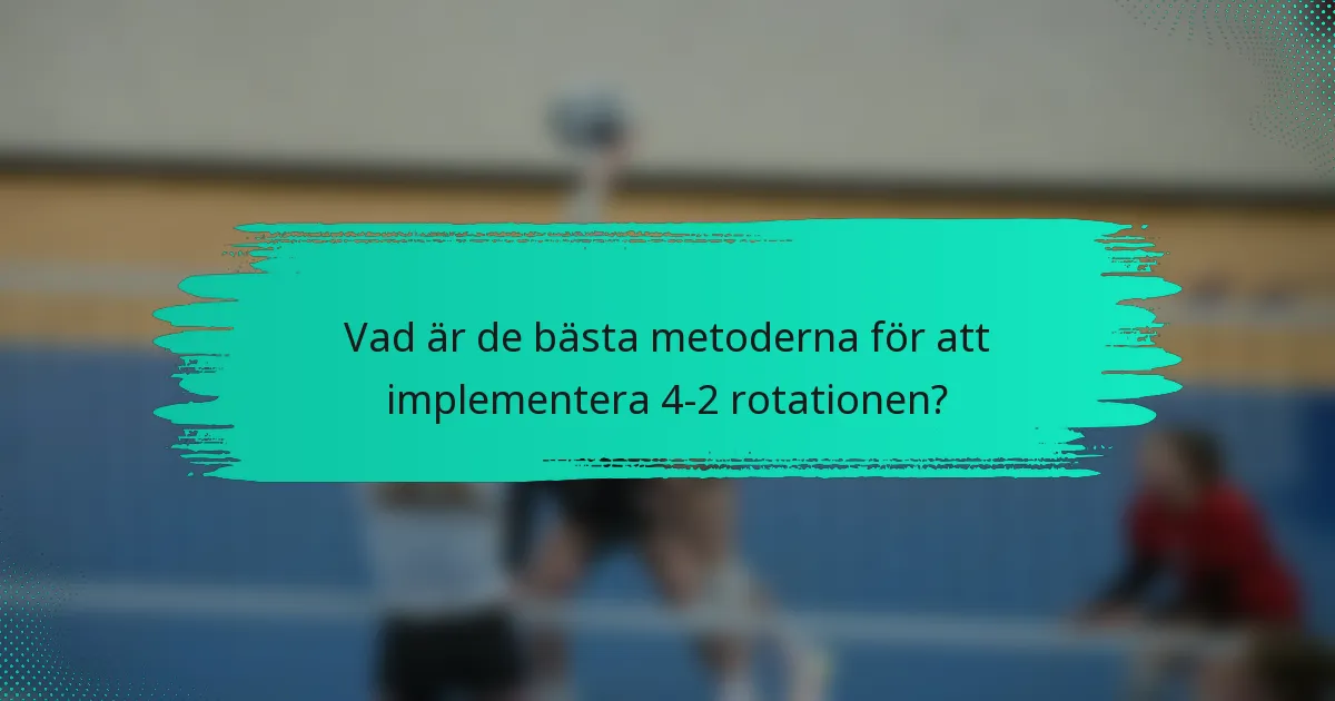 Vad är de bästa metoderna för att implementera 4-2 rotationen?