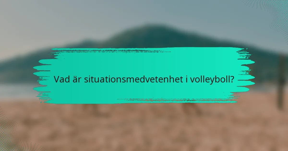 Vad är situationsmedvetenhet i volleyboll?