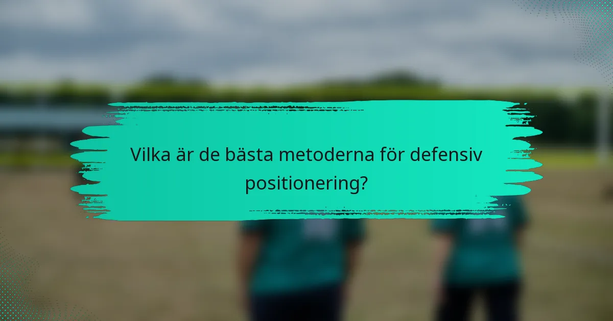 Vilka är de bästa metoderna för defensiv positionering?