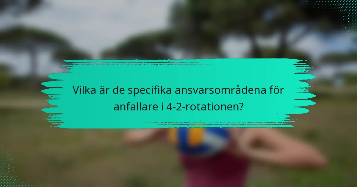 Vilka är de specifika ansvarsområdena för anfallare i 4-2-rotationen?