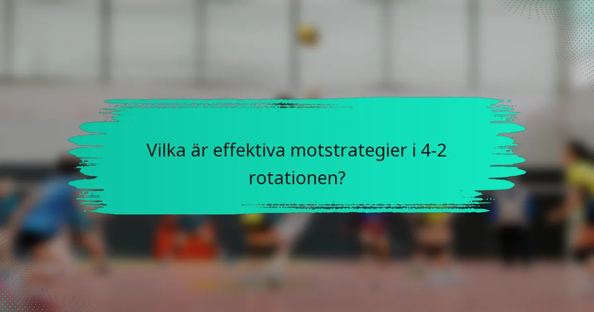 Vilka är effektiva motstrategier i 4-2 rotationen?