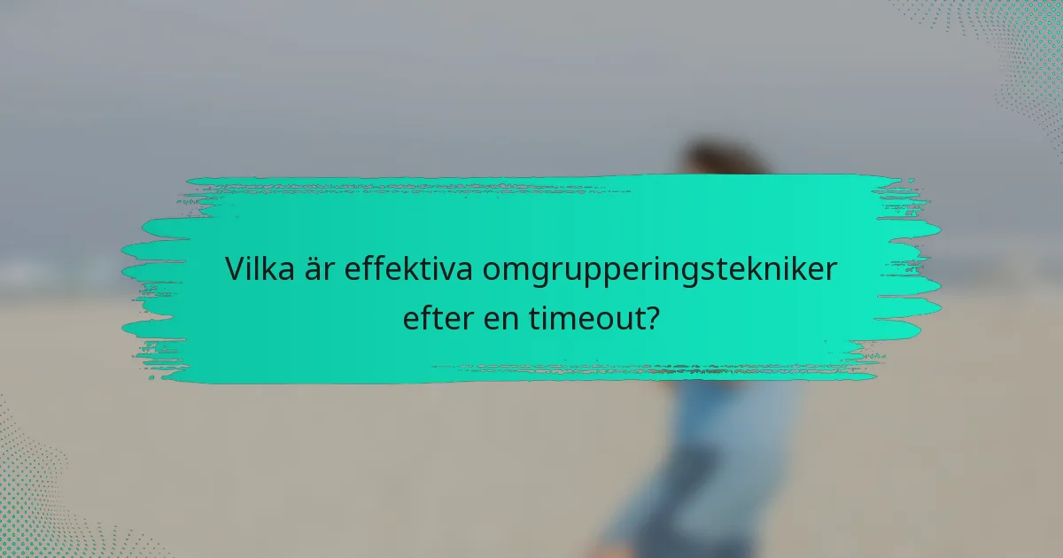 Vilka är effektiva omgrupperingstekniker efter en timeout?