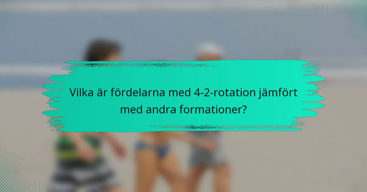 Vilka är fördelarna med 4-2-rotation jämfört med andra formationer?