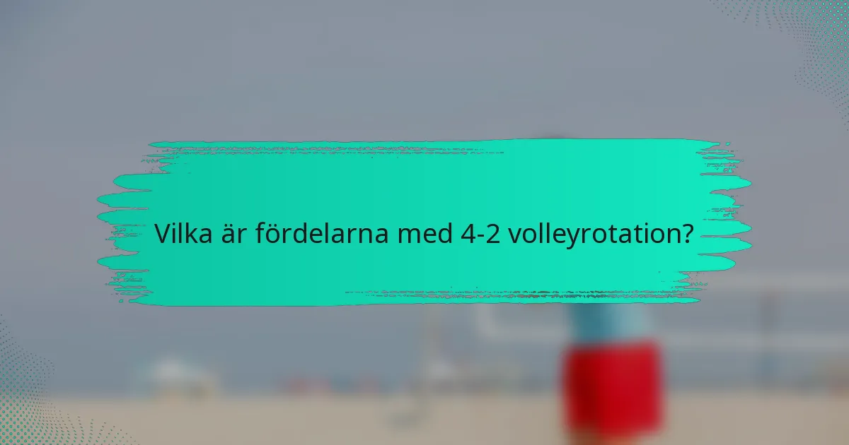 Vilka är fördelarna med 4-2 volleyrotation?