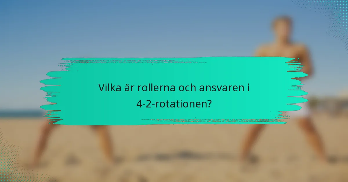 Vilka är rollerna och ansvaren i 4-2-rotationen?