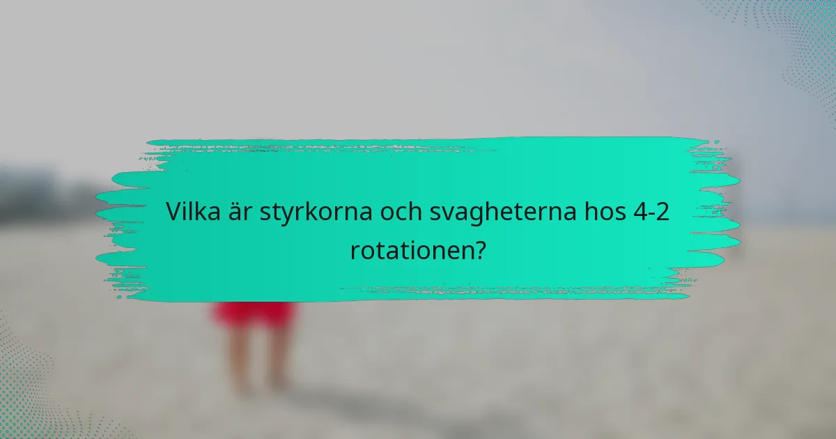 Vilka är styrkorna och svagheterna hos 4-2 rotationen?