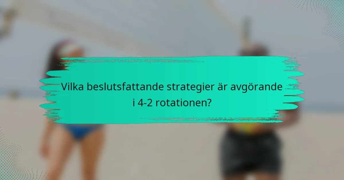 Vilka beslutsfattande strategier är avgörande i 4-2 rotationen?