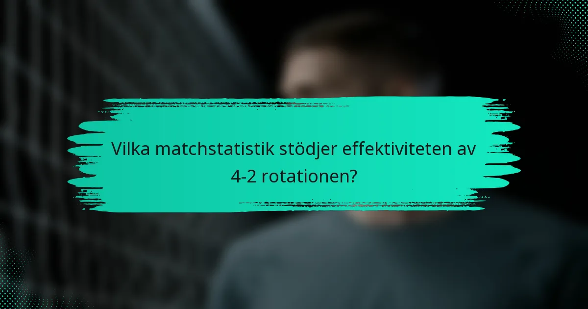 Vilka matchstatistik stödjer effektiviteten av 4-2 rotationen?
