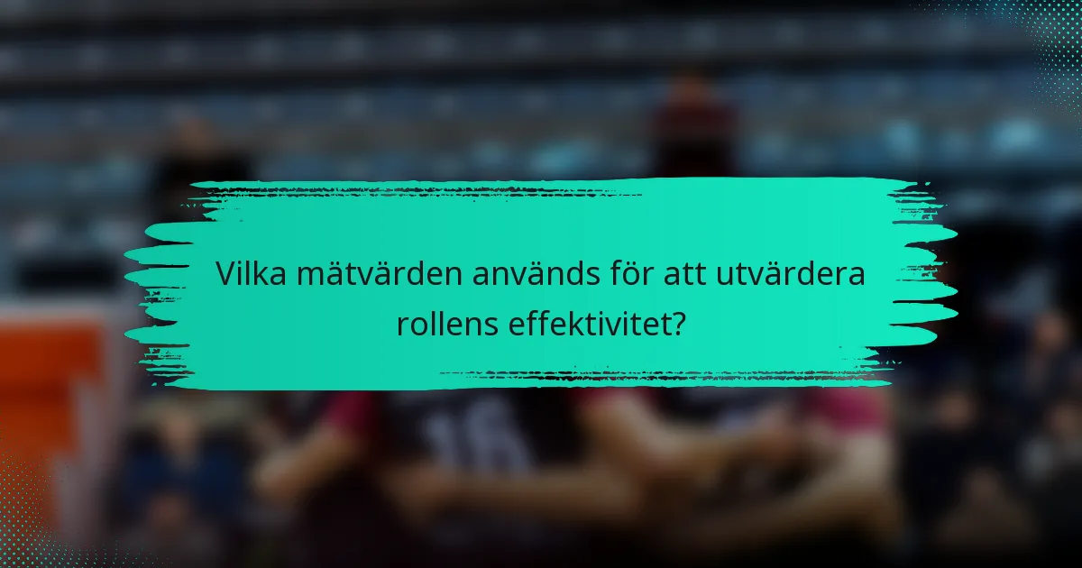 Vilka mätvärden används för att utvärdera rollens effektivitet?