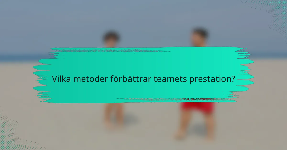 Vilka metoder förbättrar teamets prestation?