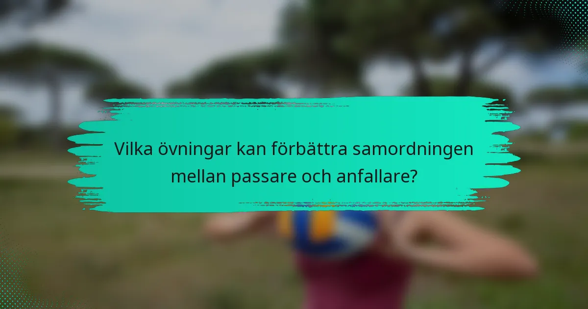 Vilka övningar kan förbättra samordningen mellan passare och anfallare?