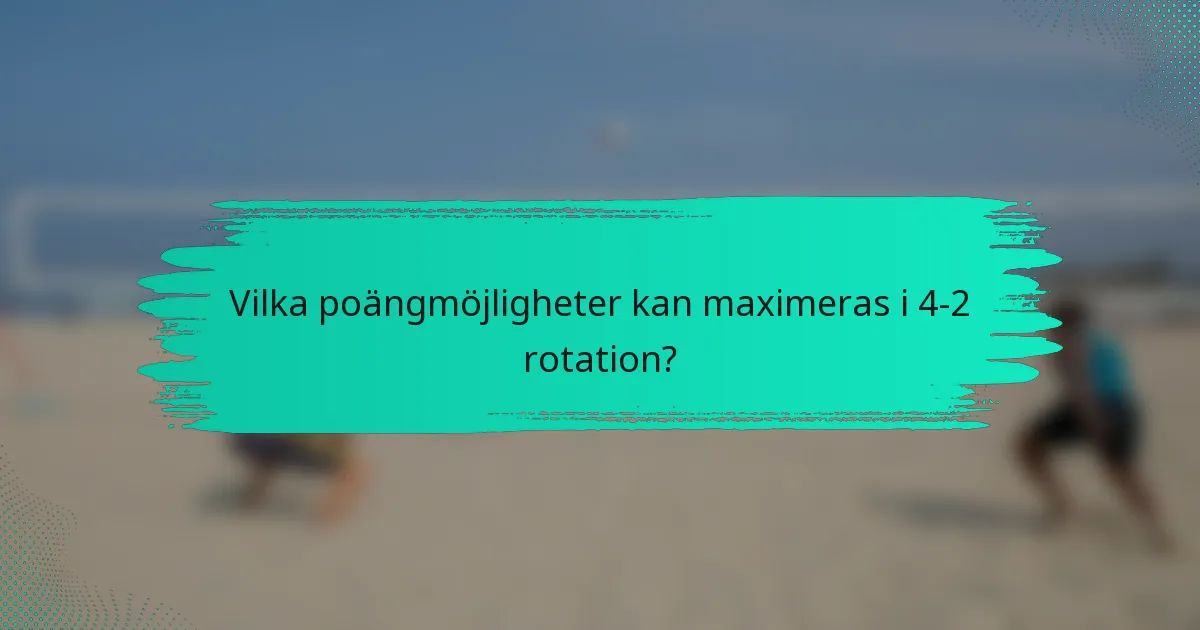 Vilka poängmöjligheter kan maximeras i 4-2 rotation?