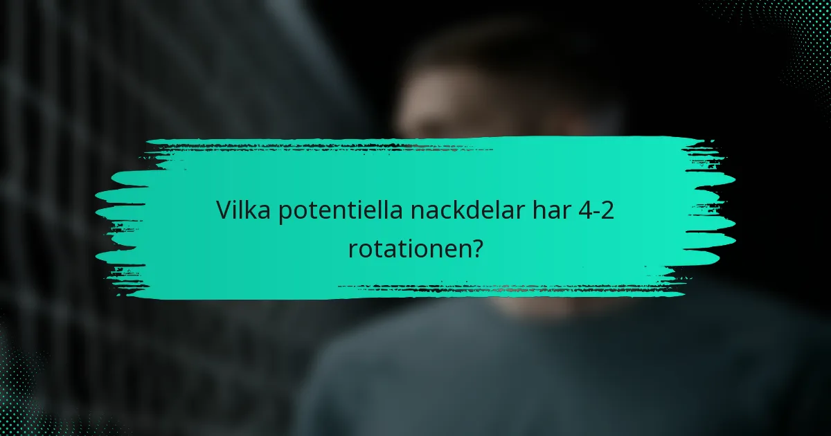 Vilka potentiella nackdelar har 4-2 rotationen?