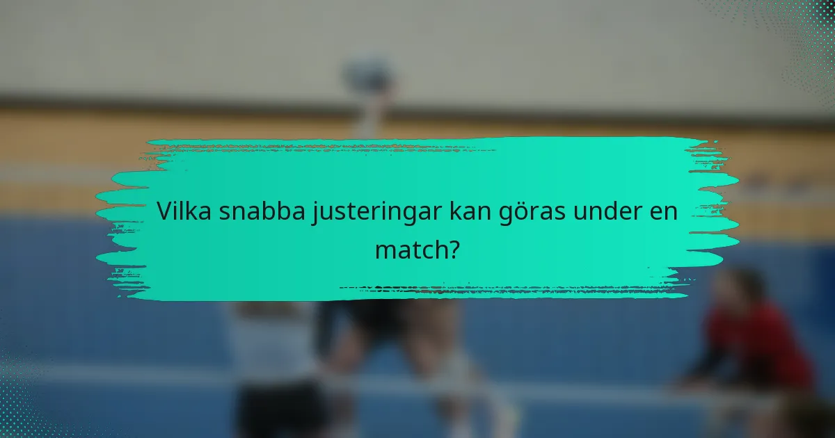 Vilka snabba justeringar kan göras under en match?