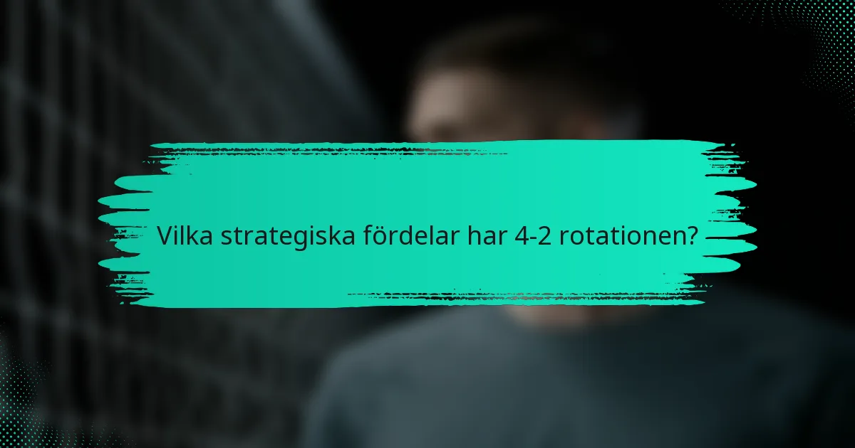 Vilka strategiska fördelar har 4-2 rotationen?
