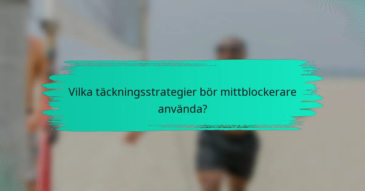 Vilka täckningsstrategier bör mittblockerare använda?