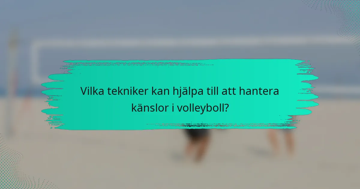 Vilka tekniker kan hjälpa till att hantera känslor i volleyboll?